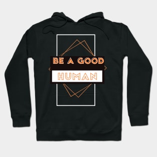 Be a good human Hoodie